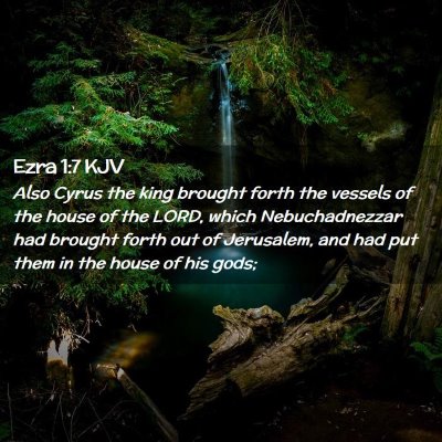 Picture 02 - Ezra 1:7 KJV - Also Cyrus the king brought forth the vessels of - Bible Verse Picture