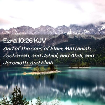 Picture 02 - Ezra 10:26 KJV - And of the sons of Elam; Mattaniah, Zechariah, - Bible Verse Picture