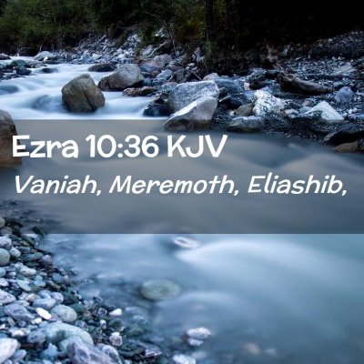 Picture 02 - Ezra 10:36 KJV - Vaniah, Meremoth, - Bible Verse Picture