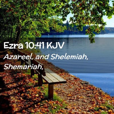 Picture 02 - Ezra 10:41 KJV - Azareel, and Shelemiah, - Bible Verse Picture