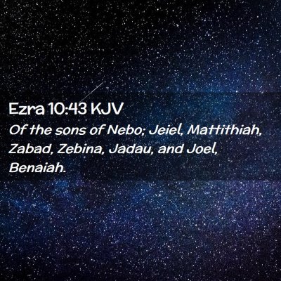 Picture 02 - Ezra 10:43 KJV - Of the sons of Nebo; Jeiel, Mattithiah, Zabad, - Bible Verse Picture
