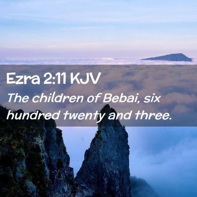 Picture 02 - Ezra 2:11 KJV - The children of Bebai, six hundred twenty and - Bible Verse Picture