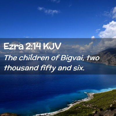 Picture 02 - Ezra 2:14 KJV - The children of Bigvai, two thousand fifty and - Bible Verse Picture