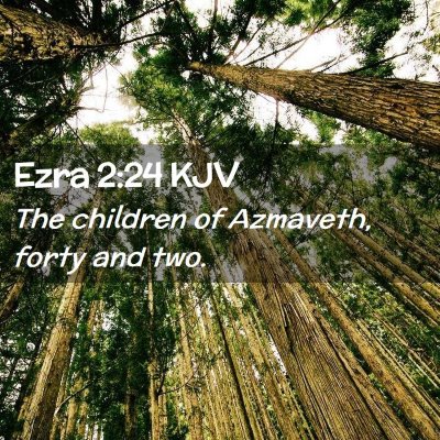 Picture 02 - Ezra 2:24 KJV - The children of Azmaveth, forty and - Bible Verse Picture
