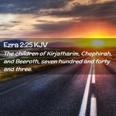 Picture 02 - Ezra 2:25 KJV - The children of Kirjatharim, Chephirah, and - Bible Verse Picture