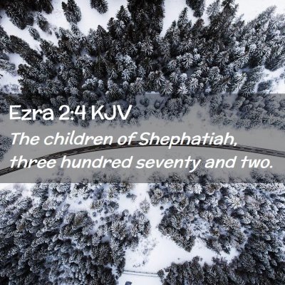 Picture 02 - Ezra 2:4 KJV - The children of Shephatiah, three hundred seventy - Bible Verse Picture