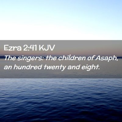 Picture 02 - Ezra 2:41 KJV - The singers: the children of Asaph, an hundred - Bible Verse Picture