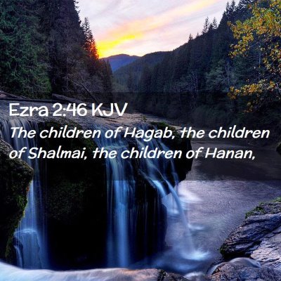 Picture 02 - Ezra 2:46 KJV - The children of Hagab, the children of Shalmai, - Bible Verse Picture