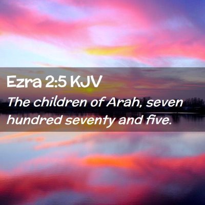 Picture 02 - Ezra 2:5 KJV - The children of Arah, seven hundred seventy and - Bible Verse Picture
