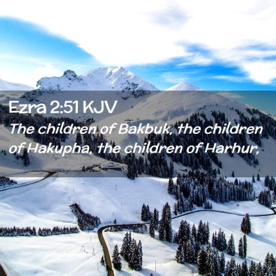 Picture 02 - Ezra 2:51 KJV - The children of Bakbuk, the children of Hakupha, - Bible Verse Picture