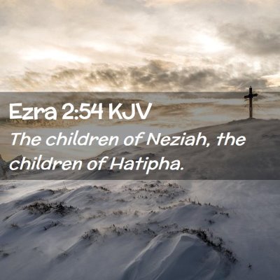 Picture 02 - Ezra 2:54 KJV - The children of Neziah, the children of - Bible Verse Picture