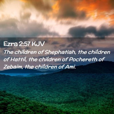Picture 02 - Ezra 2:57 KJV - The children of Shephatiah, the children of - Bible Verse Picture
