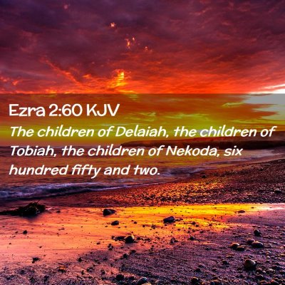 Picture 02 - Ezra 2:60 KJV - The children of Delaiah, the children of Tobiah, - Bible Verse Picture