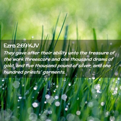Picture 02 - Ezra 2:69 KJV - They gave after their ability unto the treasure - Bible Verse Picture