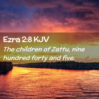 Picture 02 - Ezra 2:8 KJV - The children of Zattu, nine hundred forty and - Bible Verse Picture