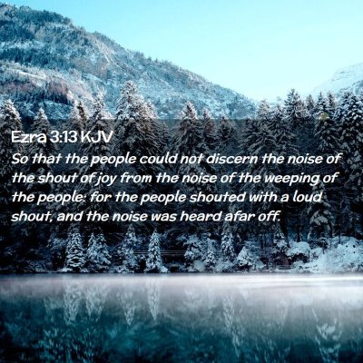 Picture 02 - Ezra 3:13 KJV - So that the people could not discern the noise of - Bible Verse Picture