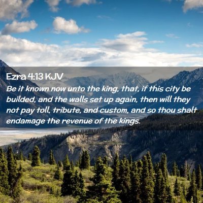 Picture 02 - Ezra 4:13 KJV - Be it known now unto the king, that, if this city - Bible Verse Picture