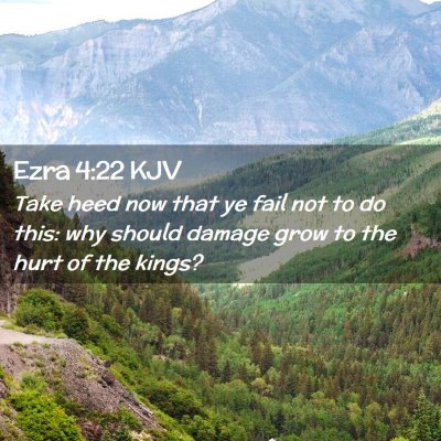 Picture 02 - Ezra 4:22 KJV - Take heed now that ye fail not to do this: why - Bible Verse Picture