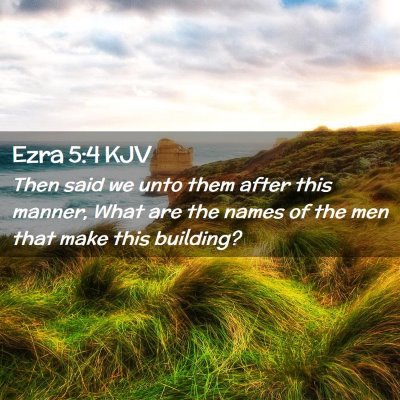 Picture 02 - Ezra 5:4 KJV - Then said we unto them after this manner, What - Bible Verse Picture