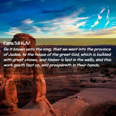 Picture 02 - Ezra 5:8 KJV - Be it known unto the king, that we went into the - Bible Verse Picture