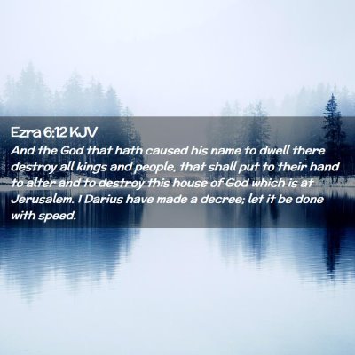 Picture 02 - Ezra 6:12 KJV - And the God that hath caused his name to dwell - Bible Verse Picture