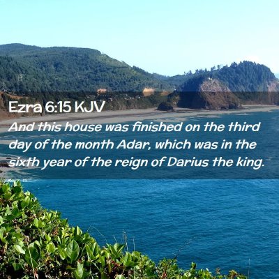 Picture 02 - Ezra 6:15 KJV - And this house was finished on the third day of - Bible Verse Picture