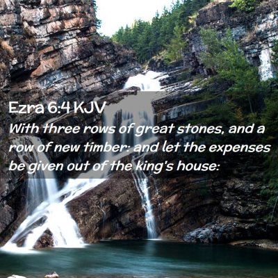 Picture 02 - Ezra 6:4 KJV - With three rows of great stones, and a row of new - Bible Verse Picture