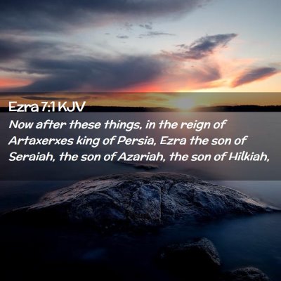 Picture 02 - Ezra 7:1 KJV - Now after these things, in the reign of - Bible Verse Picture