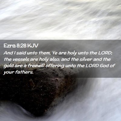 Picture 02 - Ezra 8:28 KJV - And I said unto them, Ye are holy unto the LORD; - Bible Verse Picture