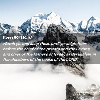 Picture 02 - Ezra 8:29 KJV - Watch ye, and keep them, until ye weigh them - Bible Verse Picture