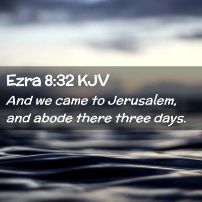 Picture 02 - Ezra 8:32 KJV - And we came to Jerusalem, and abode there three - Bible Verse Picture