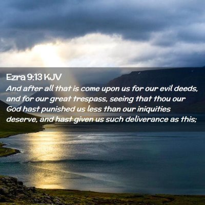 Picture 02 - Ezra 9:13 KJV - And after all that is come upon us for our evil - Bible Verse Picture