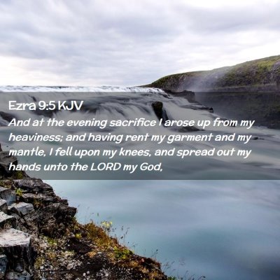 Picture 02 - Ezra 9:5 KJV - And at the evening sacrifice I arose up from my - Bible Verse Picture