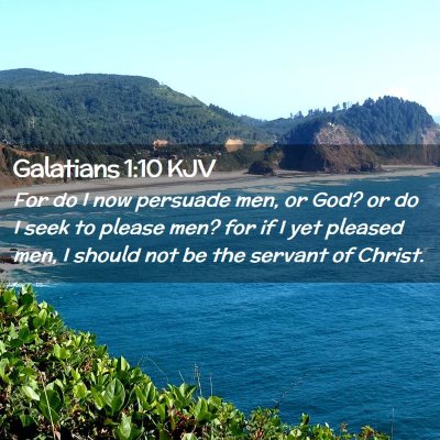 Picture 02 - Galatians 1:10 KJV - For do I now persuade men, or God? or do I seek - Bible Verse Picture