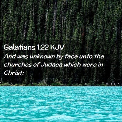 Picture 02 - Galatians 1:22 KJV - And was unknown by face unto the churches of - Bible Verse Picture