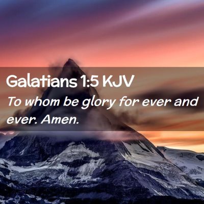 Picture 02 - Galatians 1:5 KJV - To whom be glory for ever and ever. - Bible Verse Picture