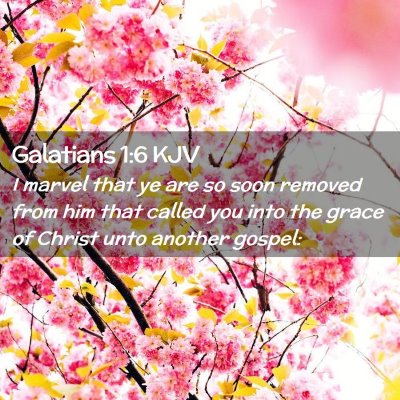 Picture 02 - Galatians 1:6 KJV - I marvel that ye are so soon removed from him - Bible Verse Picture
