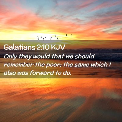 Picture 02 - Galatians 2:10 KJV - Only they would that we should remember the poor; - Bible Verse Picture