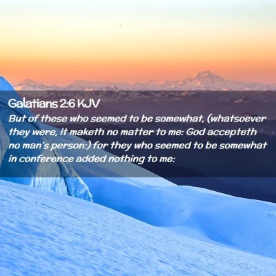 Picture 02 - Galatians 2:6 KJV - But of these who seemed to be somewhat, - Bible Verse Picture