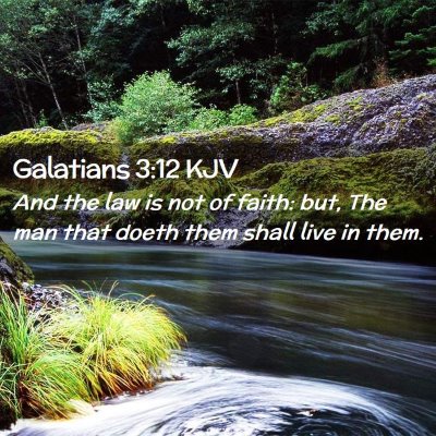 Picture 02 - Galatians 3:12 KJV - And the law is not of faith: but, The man that - Bible Verse Picture