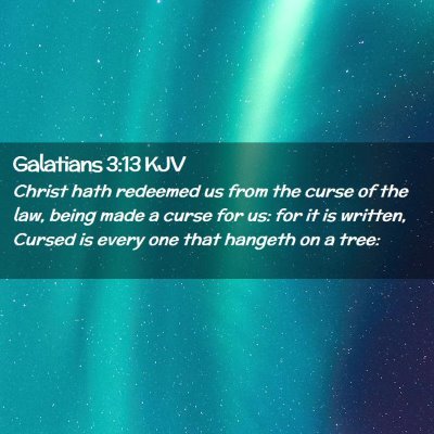 Picture 02 - Galatians 3:13 KJV - Christ hath redeemed us from the curse of the - Bible Verse Picture