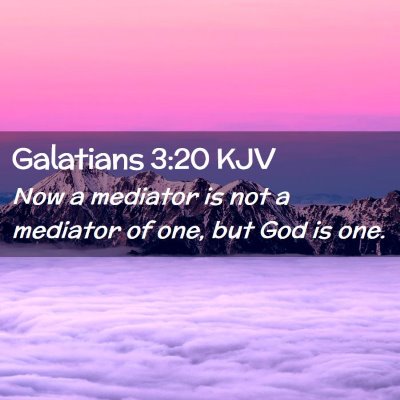 Picture 02 - Galatians 3:20 KJV - Now a mediator is not a mediator of one, but God - Bible Verse Picture
