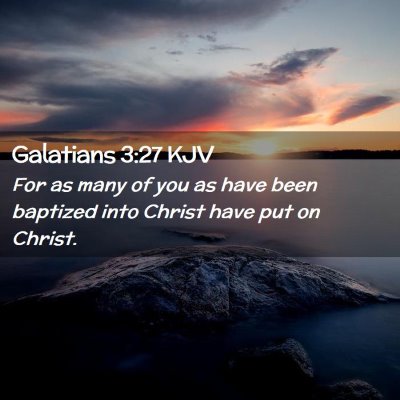 Picture 02 - Galatians 3:27 KJV - For as many of you as have been baptized into - Bible Verse Picture