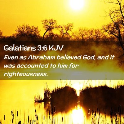 Picture 02 - Galatians 3:6 KJV - Even as Abraham believed God, and it was - Bible Verse Picture