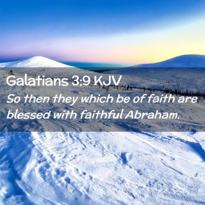 Picture 02 - Galatians 3:9 KJV - So then they which be of faith are blessed with - Bible Verse Picture