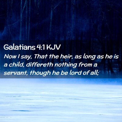 Picture 02 - Galatians 4:1 KJV - Now I say, That the heir, as long as he is a - Bible Verse Picture