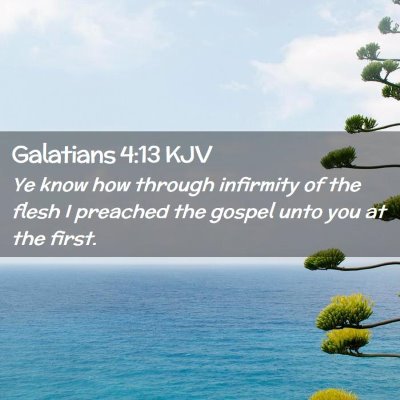 Picture 02 - Galatians 4:13 KJV - Ye know how through infirmity of the flesh I - Bible Verse Picture