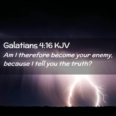Picture 02 - Galatians 4:16 KJV - Am I therefore become your enemy, because I tell - Bible Verse Picture