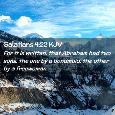 Picture 02 - Galatians 4:22 KJV - For it is written, that Abraham had two sons, the - Bible Verse Picture