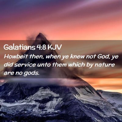 Picture 02 - Galatians 4:8 KJV - Howbeit then, when ye knew not God, ye did - Bible Verse Picture